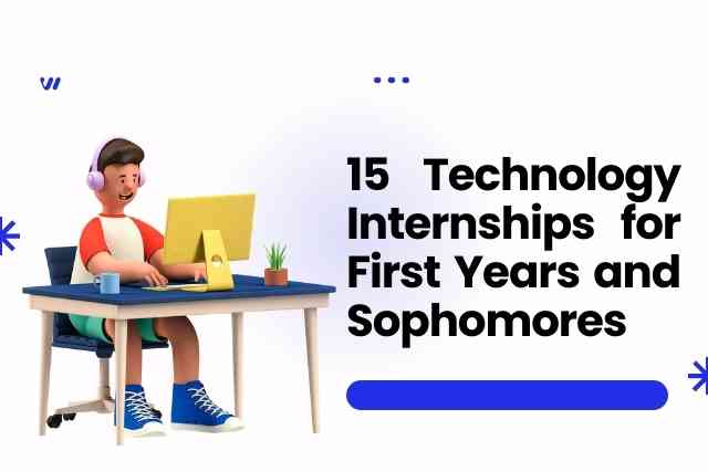Top 15 Technology Internships for First Years and Sophomores