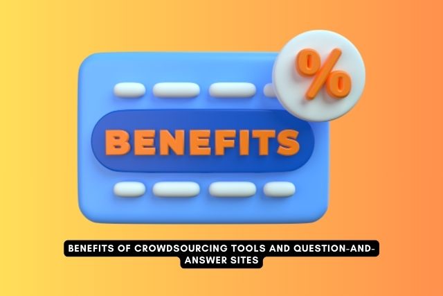 Benefits of Crowdsourcing Tools and Question-And-Answer Sites Crowdsourcing Tools And Question-And-Answer Sites
