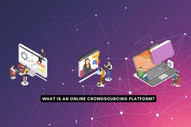What is an online crowdsourcing platform? | Crowdsourcing Tools And Question-And-Answer Sites